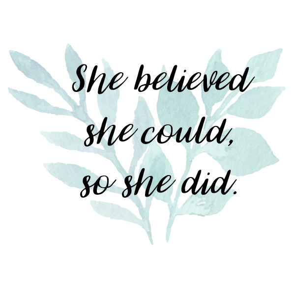 She believed she could, so she did.